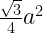 \frac{\sqrt{3}}{4} a^2 \frac{\sqrt{3}}{4} a^2