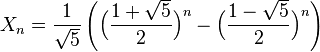 X_n = \frac{1}{\sqrt{5}} \left(\Big (\frac{1+\sqrt{5}}{2}\Big )^n - \Big (\frac{1-\sqrt{5}}{2}\Big )^n\right)