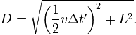 D = \sqrt{\left (\frac{1}{2}v \Delta t'\right )^2+L^2}.