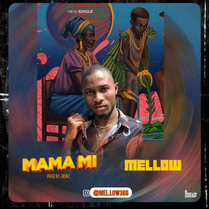 [Music] Mellow – Mama mi (Prod by Gkinz) 