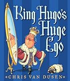 King Hugo's Huge Ego by Chris Van Dusen