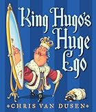 King Hugo's Huge Ego by Chris Van Dusen