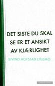 "Det siste du skal se er et ansikt av kjærlighet" av Eivind Hofstad Evjemo