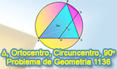 Problema de Geometría 1136 (English ESL): Triangulo, Circunferencia Circunscrita, Ortocentro, Punto Medio, Angulo, 90 Grados.