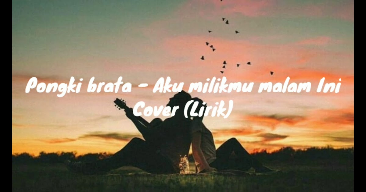 Lirik Lagu Aku Milikmu Malam Ini : AKU MILIKMU MALAM INI - COVER