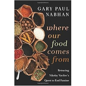Where Our Food Comes From: Retracing Nikolay Vavilov's Quest to End Famine