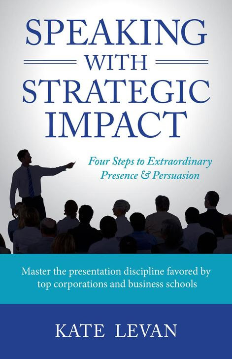 Speaking with Strategic Impact: Four Steps to Extraordinary Presence & Persuasion by Kate LeVan