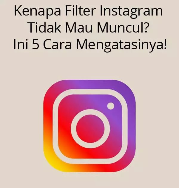 Kenapa Filter Instagram Tidak Mau Muncul? Ini 5 Cara