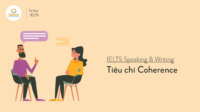 Tiêu chí Coherence & sức mạnh của nó trong bài thi IELTS Speaking & Writing