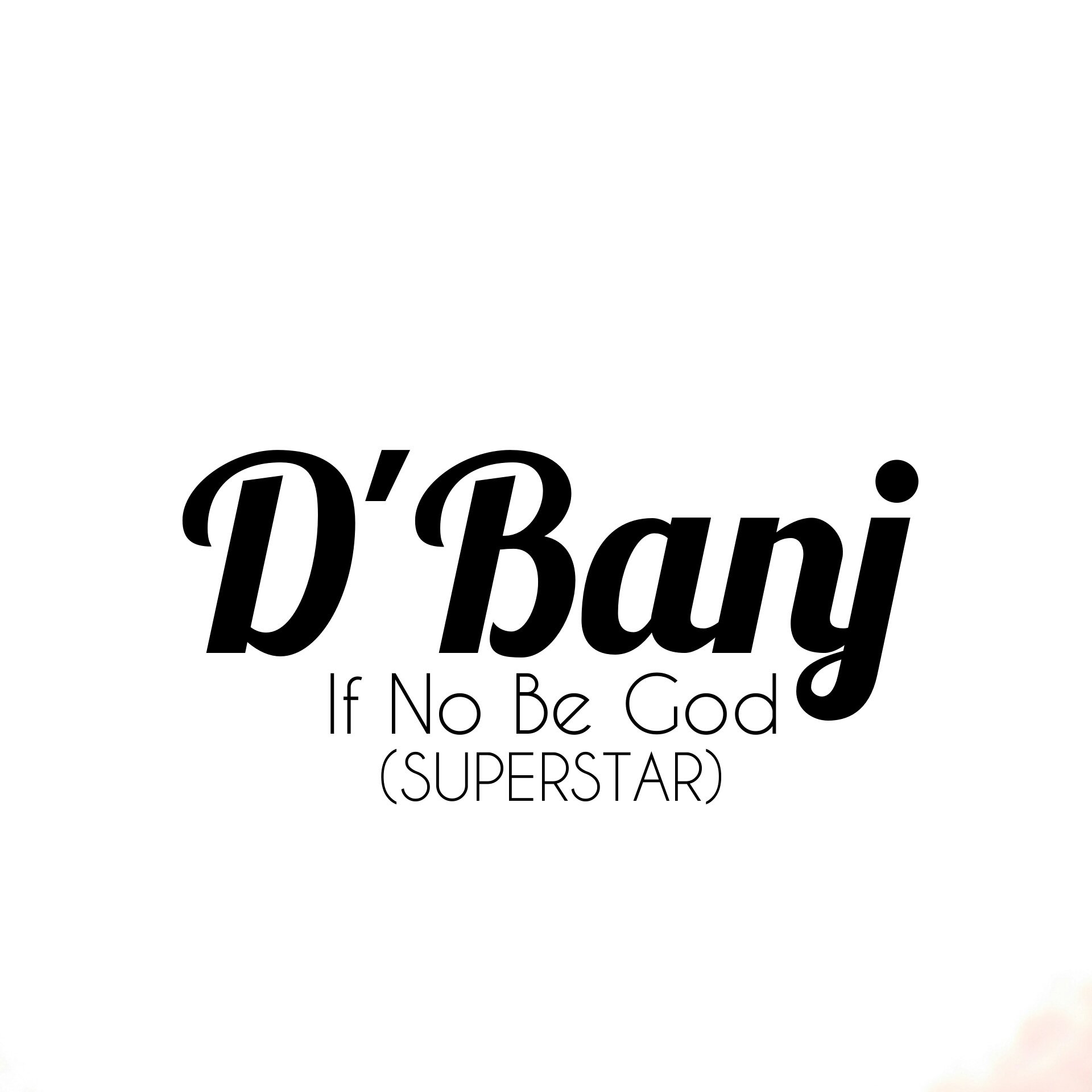 D'Banj - If No Be God (Superstar)