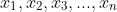 x_{1}, x_{2}, x_{3}, ... , x_{n}