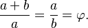 \frac{a+b}{a} = \frac{a}{b} = \varphi.