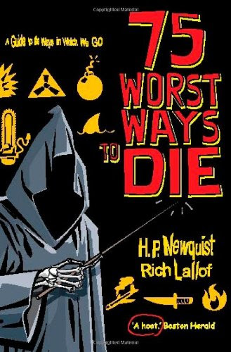 75 Worst Ways to Die: A Guide to the Ways in Which We Go