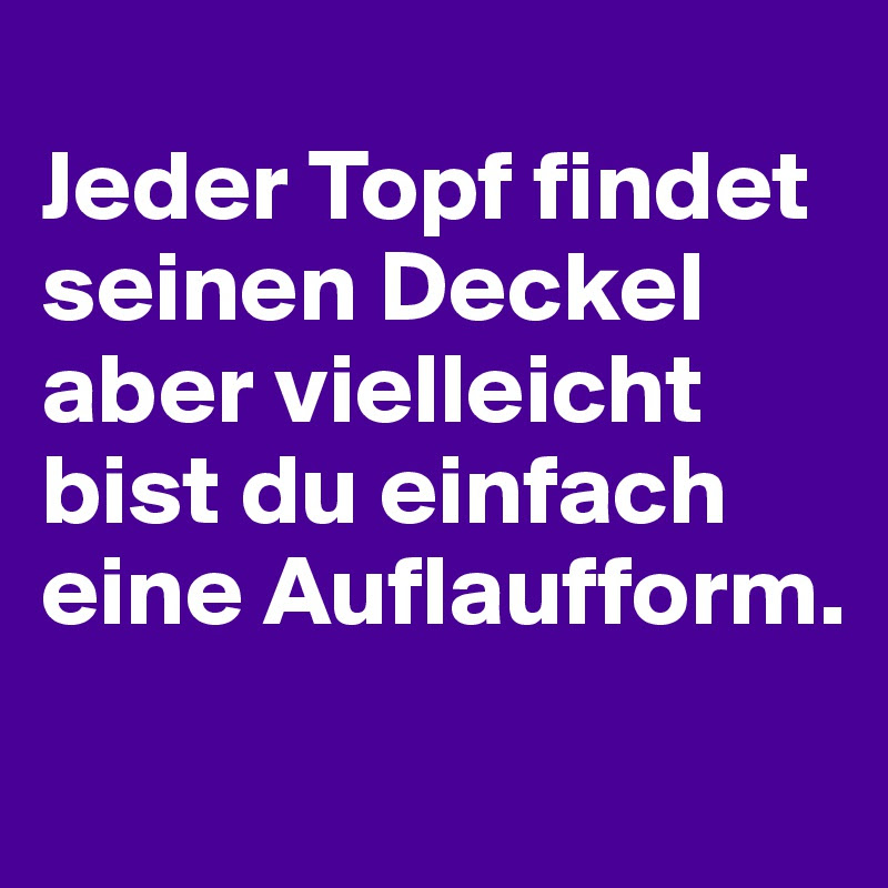 Jeder Topf Findet Seinen Deckel Kochen und Backformen