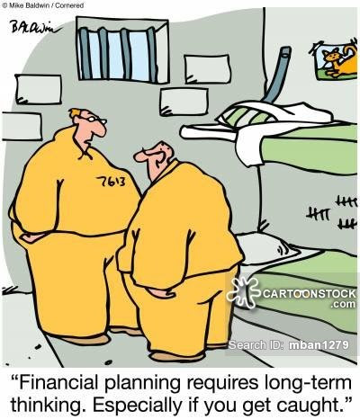 'Financial planning requires long-term thinking. Especially if you get caught.'
