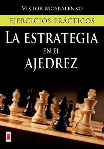 Estrategia en el ajedrez, la: Ejercicios prácticos (Escaques - Libros