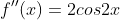 {f}''(x)=2cos2x