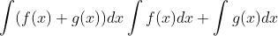 \int (f(x)+g(x)) dx = \int f(x) dx + \int g(x) dx