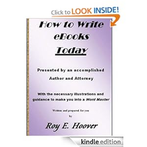How to Write eBooks Today by Accomplished Author and Attorney, Roy E. Hoover