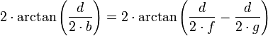 2 \cdot \arctan \left( \frac {d}{2 \cdot b} \right) = 2 \cdot \arctan \left( \frac {d}{2 \cdot f} - \frac {d}{2 \cdot g}\right)