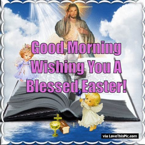 Good Morning Wishing You A Blessed Easter Pictures, Photos Good Morning Wishing You A Blessed Easter Pictures, Photos