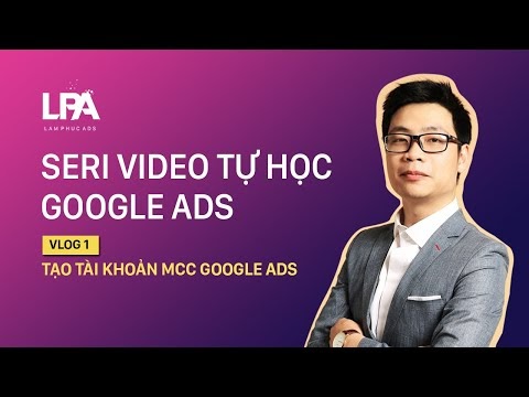 Google Ads 1:  Tạo tài khoản quản lý MCC cho Google Ads - Mới 2022