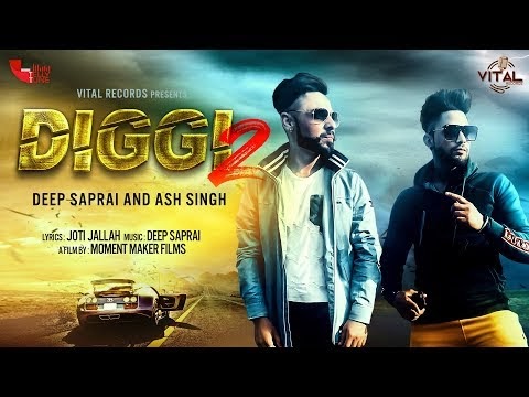 Diggi 2 (Full Song) || Deep Saprai || Ash Singh || Vital Records || Latest Punjabi Songs 2019