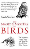 The Magic and Mystery of Birds: The Surprising Lives of Birds and What They Reveal About Being Human