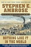Nothing Like It In the World : The Men Who Built the Transcontinental Railroad 1863-1869