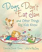 Dogs Don't Eat Jam and Other Things Big…