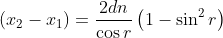 \left ( x_{2}-x_{1} \right )=\frac{2dn}{\cos r }\left ( 1-\sin ^{2}r\right )