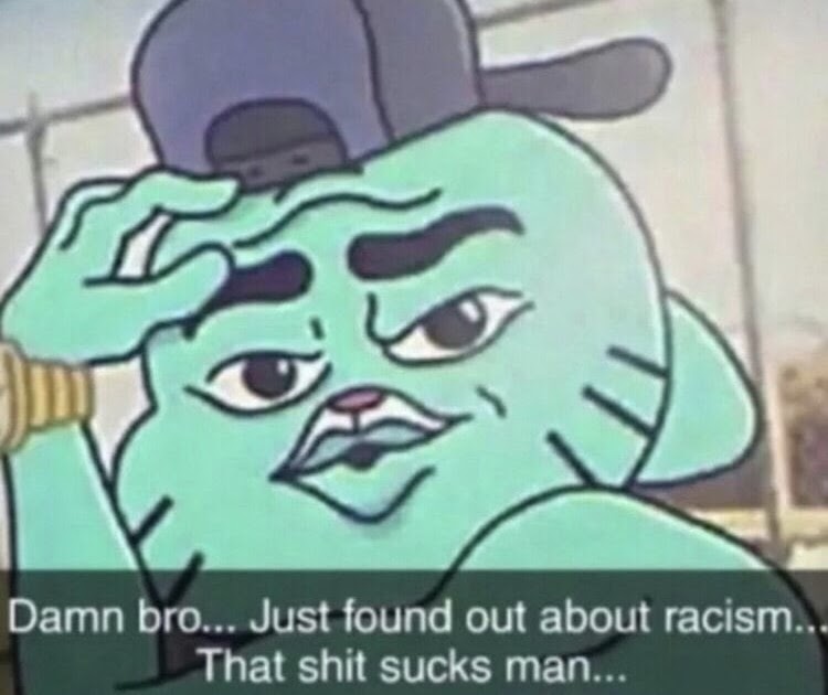Just Found Out About Racism Gumball Museonart
