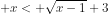 \dpi{80} x< \sqrt{x-1}+3