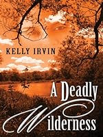 A Deadly Wilderness by Kelly Irvin