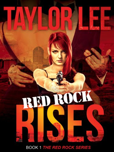 Red Rock Rises; Sexy Romantic Suspense; Book 1: The Red Rock Series by Taylor Lee Red Rock Rises; Sexy Romantic Suspense; Book 1: The Red Rock Series by Taylor Lee