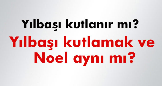 Yılbaşı ile Noel aynı mı? Yılbaşı kutlamak caiz mi? - Türkiyenin Haber