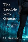 The Trouble With Ghosts