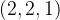 (2, 2, 1) (2, 2, 1)