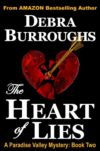 The Heart of Lies: A Light Romantic Suspense (Book #2, Paradise Valley Mysteries) by Debra Burroughs The Heart of Lies: A Light Romantic Suspense (Book #2, Paradise Valley Mysteries) by Debra Burroughs
