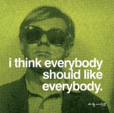 Andy-Warhol-I-think-everybody-should-like-everybody-135388