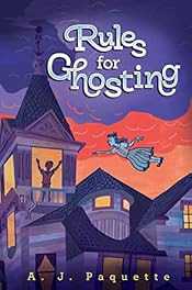 Rules for Ghosting by A. J. Paquette Rules for Ghosting by A. J. Paquette