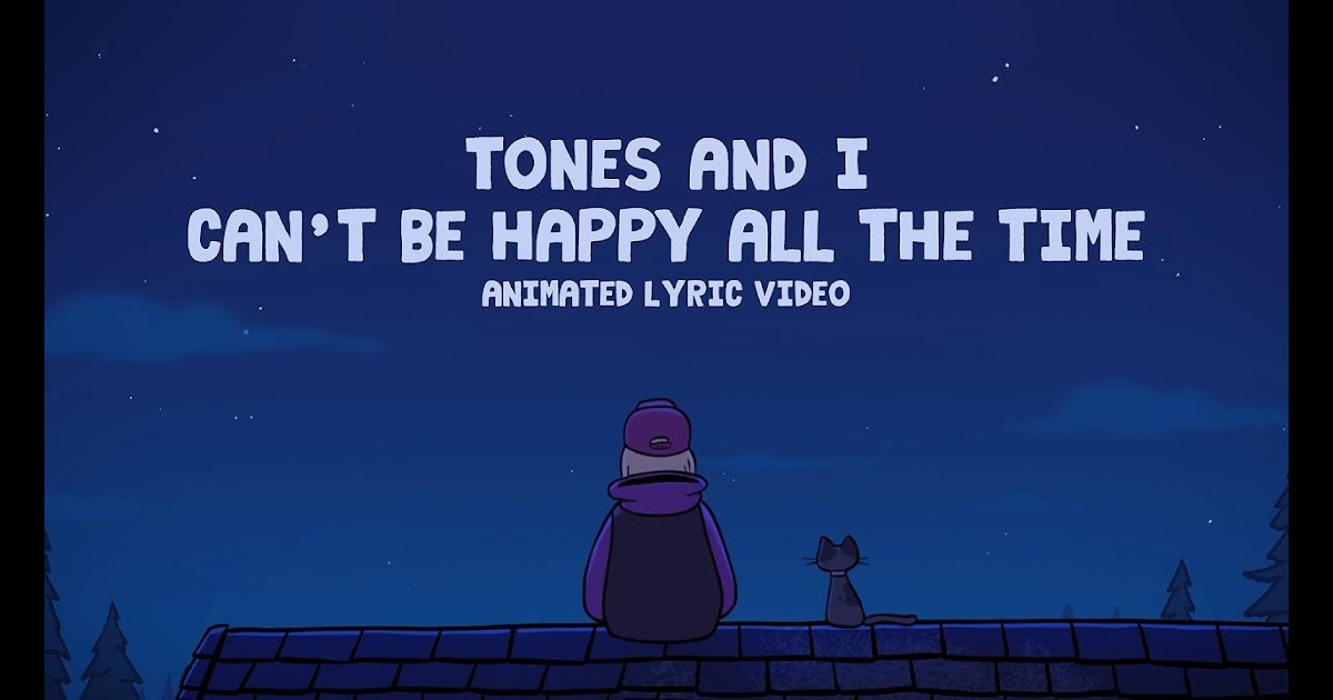 Lirik Tones and I - Can't Be Happy All the Time Terjemahan dan Arti