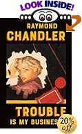 Trouble is my business, by Raymond Chandler