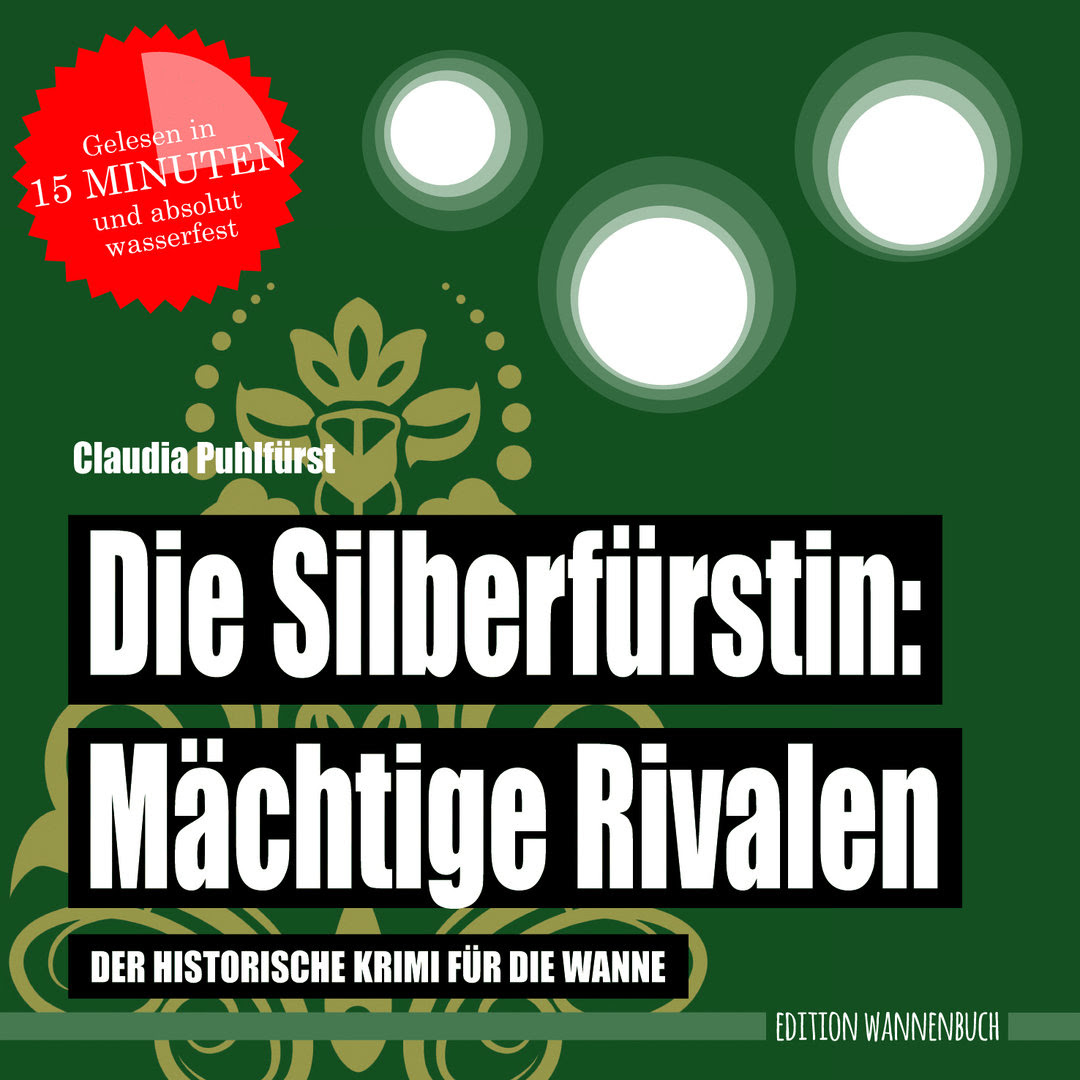 Die Silberfürstin - Mächtige Rivalen: Der historische Krimi für die Wanne (Badebuch)