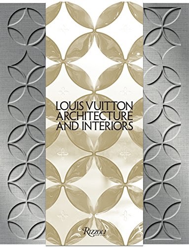 Download Now: Louis Vuitton: Architecture and Interiors by Frederic Edelmann, Ian Luna, Rafael ...