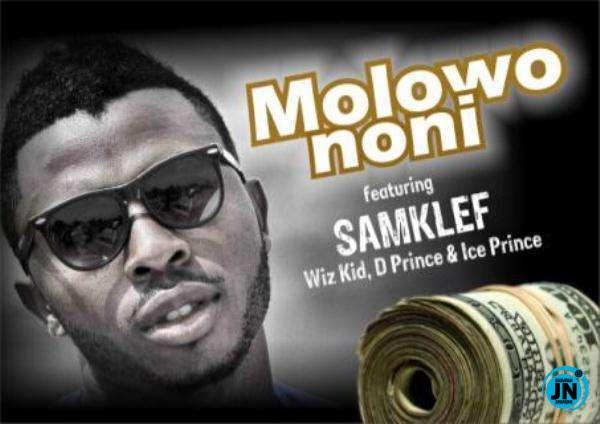 [Music] Samklef - Molowo Noni ft. Ice Prince, D' Prince & Wizkid