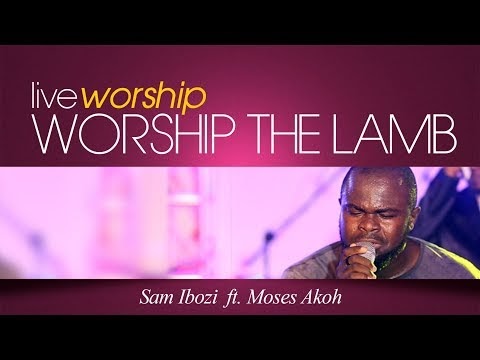  Worship The Lamb Sam Ibozi Ft. Moses Akoh