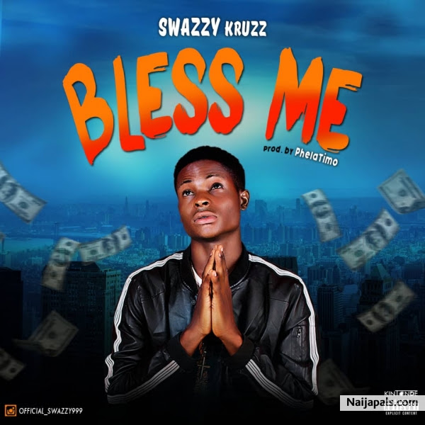 [Music] Swazzy Kruzz - Bless Me