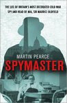 Spymaster: The Life of Britain's Most Decorated Cold War Spy and Head of MI6, Sir Maurice Oldfield