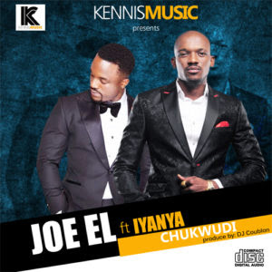 Joe EL - Chukwudi ft. Iyanya (Prod. By DJ Coublon)